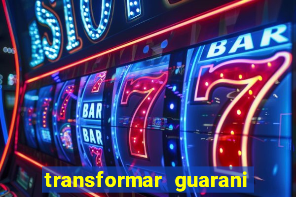 transformar guarani em real